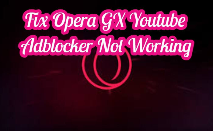 Reparar el bloqueador de anuncios de YouTube Opera GX que no funciona