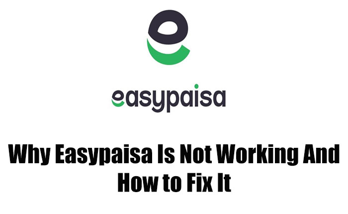 Why Easypaisa Is Not Working